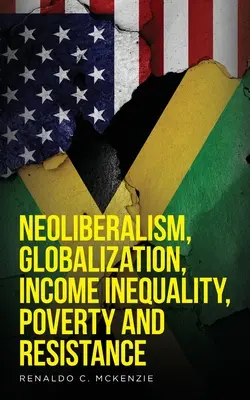 Neoliberalizmus, globalizáció, jövedelemegyenlőtlenség, szegénység és ellenállás: Neoliberalism - Neoliberalism, Globalization, Income Inequality, Poverty And Resistance: Neoliberalism