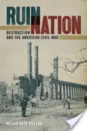 Ruin Nation: A pusztítás és az amerikai polgárháború - Ruin Nation: Destruction and the American Civil War