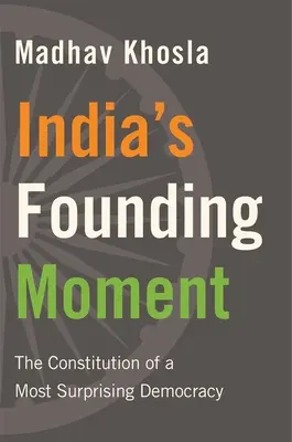 India alapító pillanata: A legmeglepőbb demokrácia alkotmánya - India's Founding Moment: The Constitution of a Most Surprising Democracy