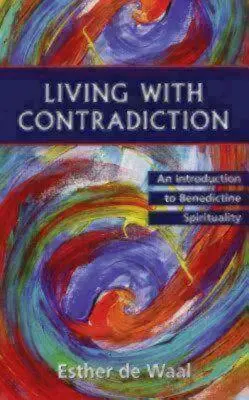 Ellentmondásokkal élni: Bevezetés a bencés lelkiségbe - Living with Contradiction: An Introduction to Benedictine Spirituality