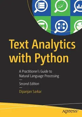 Szövegelemzés Pythonnal: A Practitioner's Guide to Natural Language Processing (A gyakorlati szakemberek útmutatója a természetes nyelvi feldolgozáshoz) - Text Analytics with Python: A Practitioner's Guide to Natural Language Processing