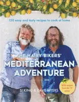 A szőrös motorosok mediterrán kalandja: 150 könnyű és ízletes recept otthoni főzéshez - The Hairy Bikers' Mediterranean Adventure: 150 Easy and Tasty Recipes to Cook at Home