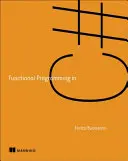 Funkcionális programozás C# nyelven: Hogyan írjunk jobb C# kódot - Functional Programming in C#: How to Write Better C# Code