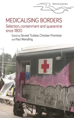 A határok medikalizálása: Szelekció, korlátozás és karantén 1800 óta - Medicalising Borders: Selection, Containment and Quarantine Since 1800