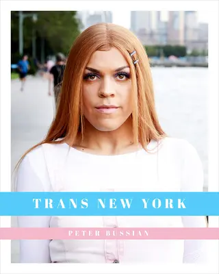 Trans New York: New York-i transzneműek fotói és történetei - Trans New York: Photos and Stories of Transgender New Yorkers