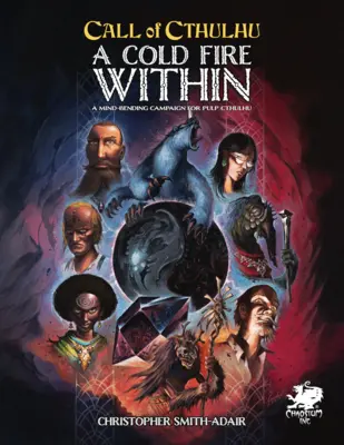 Hideg tűz belülről: Egy elmebajos kampány a Pulp Cthulhu számára - Cold Fire Within: A Mind Bending Campaign for Pulp Cthulhu