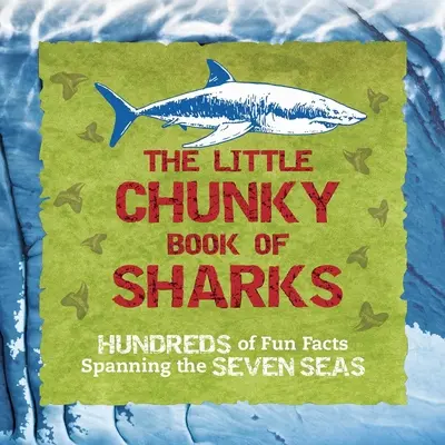 A cápák kis vaskos könyve: több száz szórakoztató tény a hét tengerről - The Little Chunky Book of Sharks: Hundreds of Fun Facts Spanning the Seven Seas