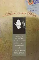 Nem kell sietni haza: A New Yorker írójának memoárja, akinek rendhagyó élete és kalandjai átívelnek egy évszázadon át - No Hurry to Get Home: The Memoir of the New Yorker Writer Whose Unconventional Life and Adventures Spanned the Century