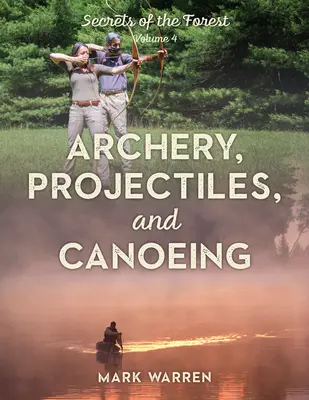 Íjászat, lövedékek és kenuzás: Az erdő titkai - Archery, Projectiles, and Canoeing: Secrets of the Forest