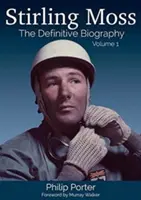 Stirling Moss: A végleges életrajz 1. kötet - Stirling Moss: The Definitive Biography Volume 1