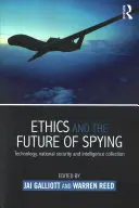 Etika és a kémkedés jövője: Technológia, nemzetbiztonság és hírszerzés - Ethics and the Future of Spying: Technology, National Security and Intelligence Collection