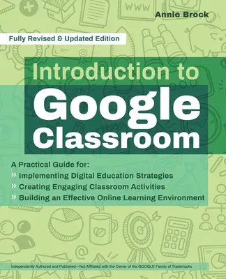 Bevezetés a Google Classroomba: Gyakorlati útmutató a digitális oktatási stratégiák megvalósításához, a tanórai tevékenységek lekötéséhez és a Google Google Google Google: Gyakorlati útmutató a digitális oktatási stratégiák megvalósításához, a tanórai tevékenységek lekötéséhez és a - Introduction to Google Classroom: A Practical Guide for Implementing Digital Education Strategies, Creating Engaging Classroom Activities, and Buildin