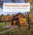 A családi faház: Inspiráció táborokhoz, nyaralókhoz és faházakhoz - The Family Cabin: Inspiration for Camps, Cottages, and Cabins