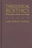 Teológiai bioetika: Részvétel, igazságosság és változás - Theological Bioethics: Participation, Justice, and Change