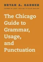 A Chicago Guide to Grammar, Usage, and Punctuation (Chicagói útmutató a nyelvtanhoz, a nyelvhasználathoz és az írásjelekhez) - The Chicago Guide to Grammar, Usage, and Punctuation