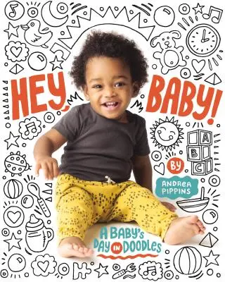 Hé, bébi! A Baby's Day in Doodles - Hey, Baby!: A Baby's Day in Doodles