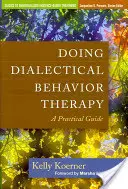 Doing Dialectical Behavior Therapy: Gyakorlati útmutató - Doing Dialectical Behavior Therapy: A Practical Guide