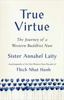 Igazi erény: Egy angol buddhista apáca utazása - True Virtue: The Journey of an English Buddhist Nun