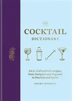 A koktélszótár: A-Z koktélreceptek, a Daiquiritől és a Negronitól a Martininig és a Spritzig - The Cocktail Dictionary: An A-Z of Cocktail Recipes, from Daiquiri and Negroni to Martini and Spritz