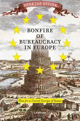 A bürokrácia máglyája Európában: Az Európai Egyesült Államokért való kiállás - Bonfire of Bureaucracy in Europe: Plea for a United States of Europe