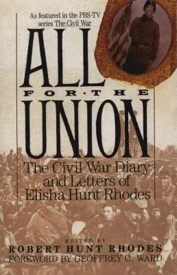 Mindent az Unióért: Elisha Hunt Rhodes polgárháborús naplója és levelei - All for the Union: The Civil War Diary & Letters of Elisha Hunt Rhodes