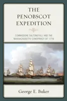 A Penobscot-expedíció: Saltonstall parancsnok és az 1779-es massachusettsi összeesküvés - The Penobscot Expedition: Commodore Saltonstall and the Massachusetts Conspiracy of 1779