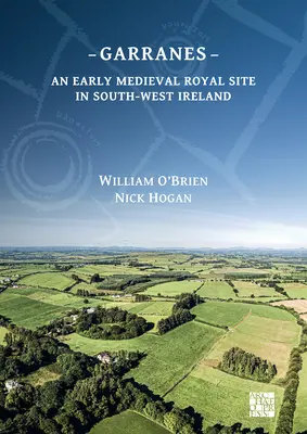 Garranes: Egy kora középkori királyi lelőhely Délnyugat-Írországban - Garranes: An Early Medieval Royal Site in South-West Ireland