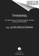 Gondolkodás: A döntéshozatal, a problémamegoldás és a jóslás új tudománya - Thinking: The New Science of Decision-Making, Problem-Solving, and Prediction