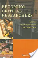 Kritikus kutatókká válás; írástudás és önállósodás a városi fiatalok számára - Becoming Critical Researchers; Literacy and Empowerment for Urban Youth