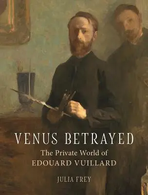 Venus Betrayed: Edouard Vuillard privát világa - Venus Betrayed: The Private World of Edouard Vuillard