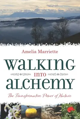 Séta az alkímiába: A természet átalakító ereje - Walking into Alchemy: The Transformative Power of Nature