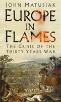 Európa lángokban: A harmincéves háború válsága - Europe in Flames: The Crisis of the Thirty Years War