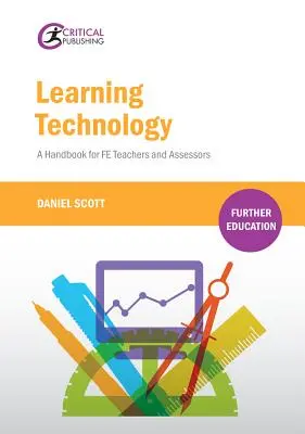 Tanulási technológia: A Handbook for Fe Teachers and Assessors (Kézikönyv tanárok és értékelők számára) - Learning Technology: A Handbook for Fe Teachers and Assessors