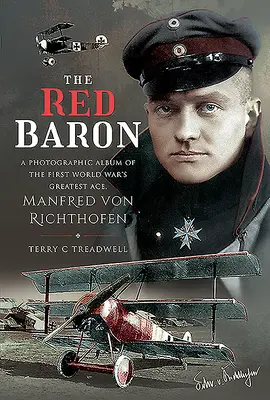 A vörös báró: Az első világháború legnagyobb ászának, Manfred Von Richthofennek fényképalbuma - The Red Baron: A Photographic Album of the First World War's Greatest Ace, Manfred Von Richthofen