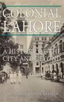 A gyarmati Lahore - A város története és azon túl - Colonial Lahore - A History of the City and Beyond