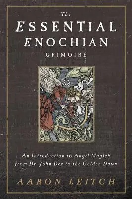 Az esszenciális Énokhiai Grimoire: Bevezetés az angyalmágiába Dr. John Dee-től az Arany Hajnalig - The Essential Enochian Grimoire: An Introduction to Angel Magick from Dr. John Dee to the Golden Dawn