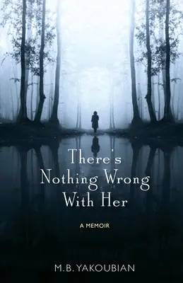 Nincs vele semmi baj: Emlékiratok - There's Nothing Wrong With Her: A Memoir