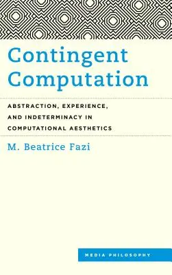 Contingent Computation: Absztrakció, tapasztalat és meghatározatlanság a számítógépes esztétikában - Contingent Computation: Abstraction, Experience, and Indeterminacy in Computational Aesthetics