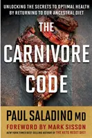 A húsevő kód: Az optimális egészség titkának feltárása az ősi étrendünkhöz való visszatéréssel - The Carnivore Code: Unlocking the Secrets to Optimal Health by Returning to Our Ancestral Diet