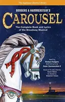 Rodgers & Hammerstein's Carousel: A Broadway-musical teljes könyve és dalszövegei - Rodgers & Hammerstein's Carousel: The Complete Book and Lyrics of the Broadway Musical