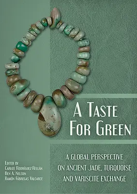 A Taste for Green: Az ősi jáde, türkiz és variszkusz cseréjének globális perspektívája - A Taste for Green: A Global Perspective on Ancient Jade, Turquoise and Variscite Exchange