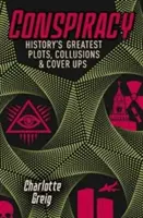 Összeesküvés - A történelem legnagyobb összeesküvései, összejátszásai és fedőakciói - Conspiracy - Historys Greatest Plots, Collusions & Cover Ups