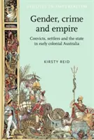 Nemek, bűnözés és birodalom: Rabok, telepesek és az állam a korai gyarmati Ausztráliában - Gender, Crime and Empire: Convicts, Settlers and the State in Early Colonial Australia