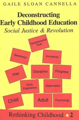 A koragyermekkori nevelés dekonstrukciója; Társadalmi igazságosság és forradalom - Deconstructing Early Childhood Education; Social Justice and Revolution