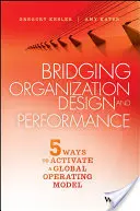 A szervezettervezés és a teljesítmény áthidalása: A globális működési modell aktiválásának öt módja - Bridging Organization Design and Performance: Five Ways to Activate a Global Operation Model