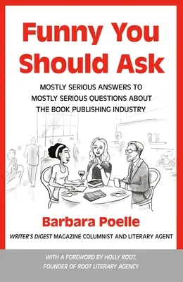 Vicces, hogy megkérdezted: Többnyire komoly válaszok a könyvkiadással kapcsolatos többnyire komoly kérdésekre - Funny You Should Ask: Mostly Serious Answers to Mostly Serious Questions about the Book Publishing Industry