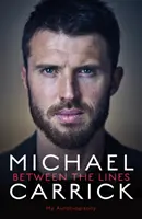 Michael Carrick: A sorok között - Az önéletrajzom - Michael Carrick: Between the Lines - My Autobiography