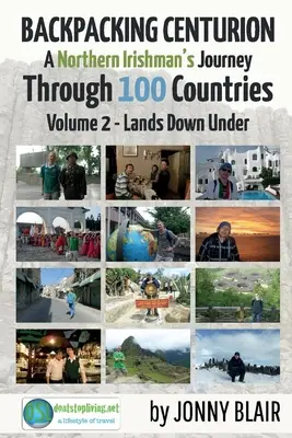 Backpacking Centurion - Egy északír utazása 100 országon keresztül, 2: 2. kötet - Lands Down Under - Backpacking Centurion - A Northern Irishman's Journey Through 100 Countries, 2: Volume 2 - Lands Down Under