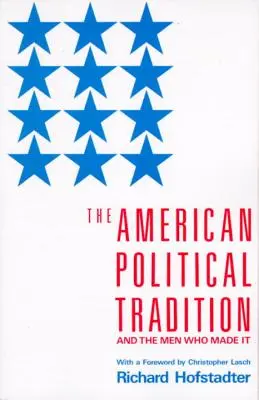 Az amerikai politikai hagyomány: És az emberek, akik létrehozták - The American Political Tradition: And the Men Who Made It