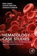 Hematológiai esettanulmányok a vérsejtek morfológiájával és patofiziológiájával - Haematology Case Studies with Blood Cell Morphology and Pathophysiology